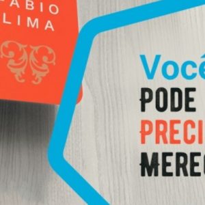 Você pode, precisa, merece (Fabio Lima)