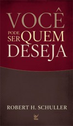 Você Pode Ser Quem Deseja (Robert H. Schuller)