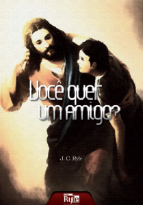 Você quer um amigo? (J. C. Ryle)