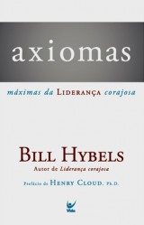 Axiomas: Máximas da Liderança Corajosa (Bill Hybels)