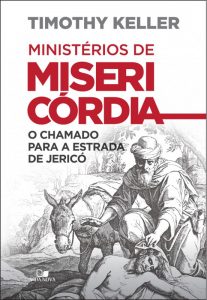 Ministérios de misericórdia – Timothy Keller