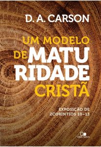 Um modelo de maturidade cristã (D.A. Carson)