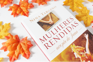 Mulheres rendidas aos pés de Jesus – Nina Targino