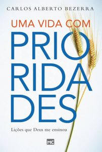 Uma vida com prioridades (Carlos Alberto Bezerra)