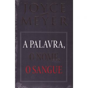 A palavra, o nome, o sangue (Joyce Meyer)