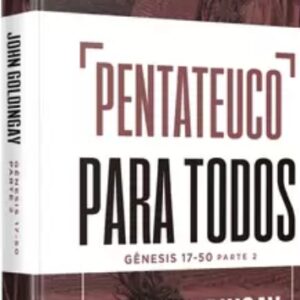 Pentateuco para todos: Gênesis 17-50 – Parte 2 (John Goldingay)