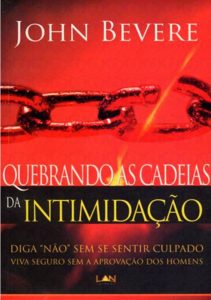 Quebrando as cadeias da intimidação (John Bevere)