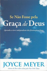 Se não fosse pela graça de Deus – Joyce Meyer