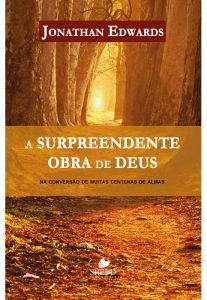 A surpreendente obra de Deus – Jonathan Edwards