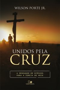 Unidos pela Cruz – Wilson Porte Jr.