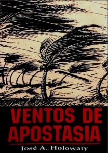 Ventos de Apostasia – José Antonio Holowaty